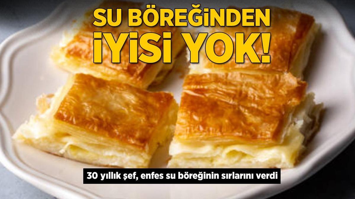 30 yıllık şeften çıtır çıtır su böreği tarifi! Havlu kağıt sermek şart, dışardan almayacaksınız